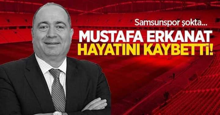 Samsunspor As Başkanı Erkanat hayatını kaybetti