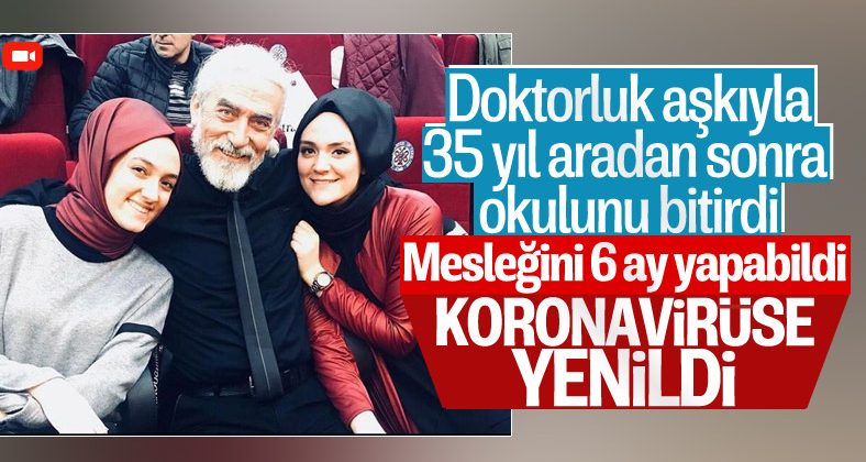Yıllar sonra okulunu tamamlayıp göreve başlayan doktor, koronavirüse yenik düştü