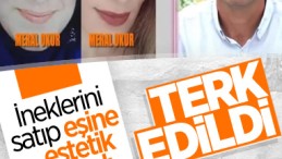 Estetik için kocasına ineklerini sattırdı, ortadan kayboldu