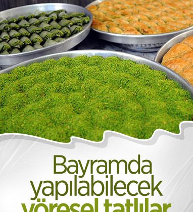 Bayramlarda sofralarınızı şenlendirecek yöresel tatlılar