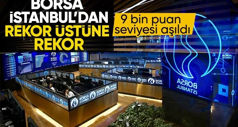 Borsa rekorla kapandı! 9 bin puan seviyesi aşıldı