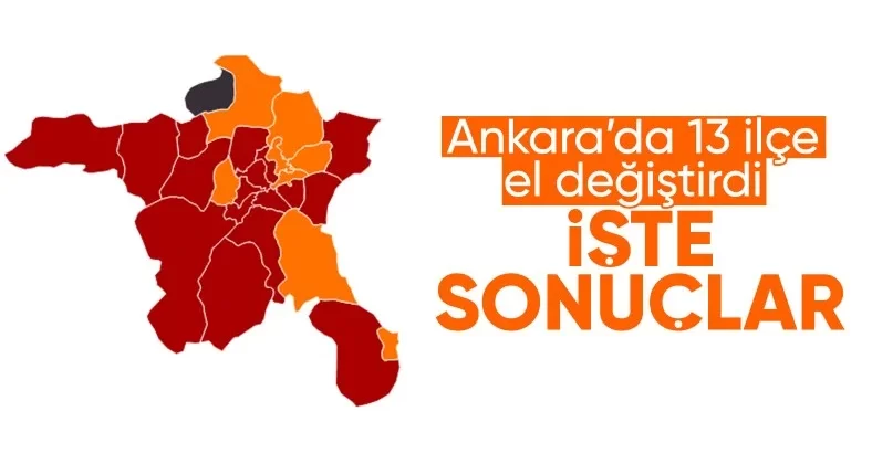 Ankara’da 13 ilçe el değiştirdi