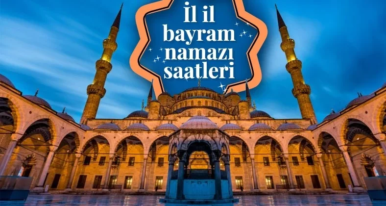 Türkiye ve Kıbrıs’ta il il Ramazan Bayramı namazı saatleri