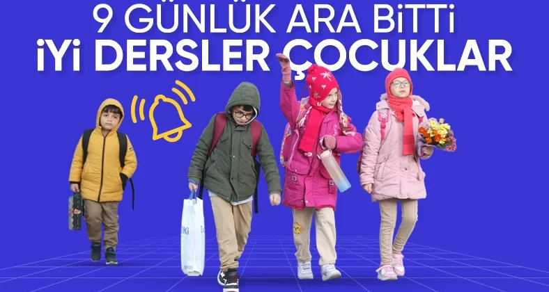 Ara tatil bitti: Milyonlarca öğrenci dersbaşı yaptı