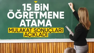 15 bin öğretmen atamasına ilişkin mülakat sonuçları açıklandı