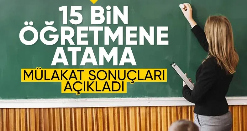 15 bin öğretmen atamasına ilişkin mülakat sonuçları açıklandı