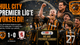 Hull City’den Tarihi Zafer: Premier Lig Bileti Son Dakikada Geldi