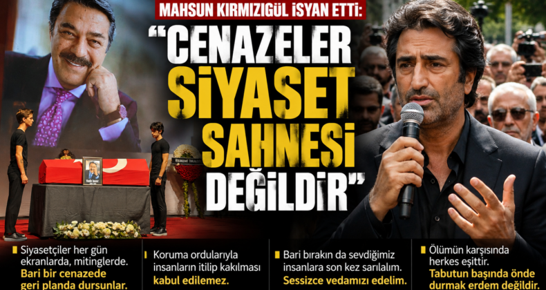 MAHSUN KIRMIZIGÜL İSYAN ETTİ: “CENAZELER SİYASET SAHNESİ DEĞİLDİR”