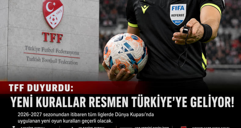 TFF’den yeni sezon öncesi kritik adım: Dünya Kupası’nda uygulanan kurallar Türkiye liglerinde de geçerli olacak