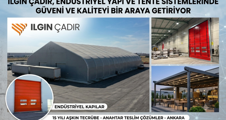 İLGIN ÇADIR, ENDÜSTRİYEL YAPI VE TENTE SİSTEMLERİNDE GÜVENİ VE KALİTEYİ BİR ARAYA GETİRİYOR