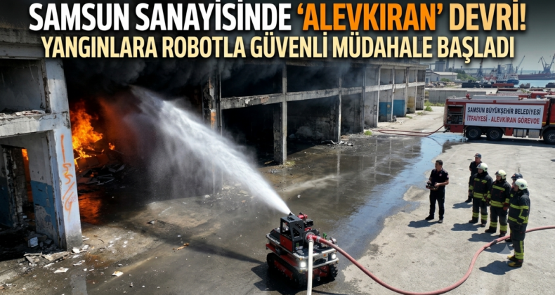 Samsun’da endüstriyel tesisler ve sanayi bölgelerindeki yangınlara robotla müdahale edilecek