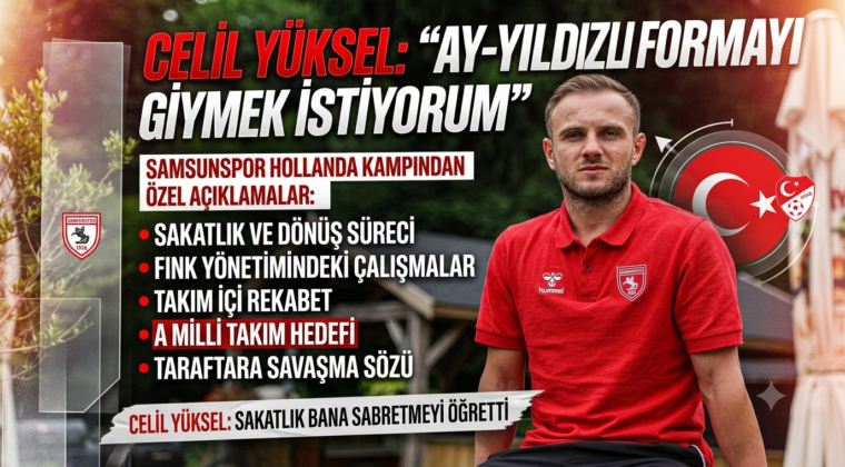 Celil Yüksel’den A Milli Takım Hedefi: “Ay-Yıldızlı Formayı Giymek İstiyorum”