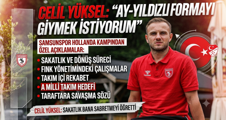Celil Yüksel’den A Milli Takım Hedefi: “Ay-Yıldızlı Formayı Giymek İstiyorum”