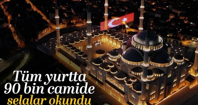 Türkiye’nin dört bir tarafında 90 bin camiden selalar okundu