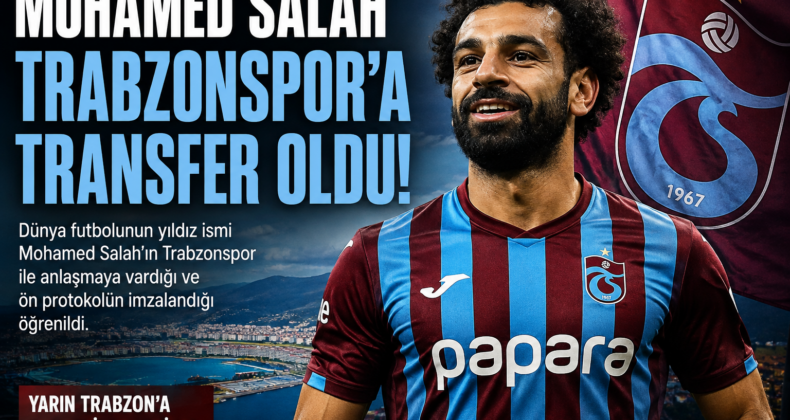 Mohamed Salah Bombası! Trabzonspor’da Tarihi Transfer